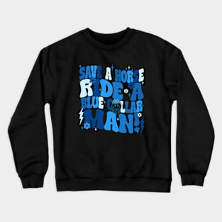 Save A Horse Ride A Blue Collar Man Crewneck Sweatshirt